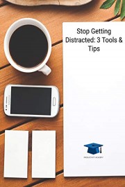 Stop Getting Distracted: 3 Tools & Tips