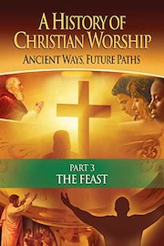 History of Christian Worship: Part 3, The Feast