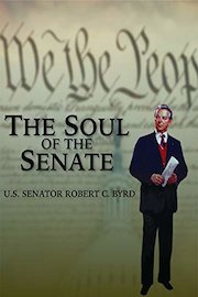 The Soul of the Senate: U.S. Senator Robert C. Byrd