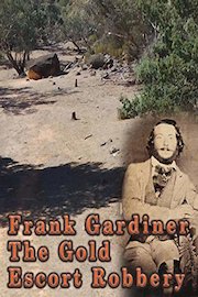 Frank Gardiner - The Gold Escort Robbery