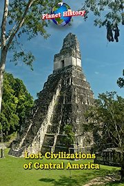 Lost Civilizations of Central America - Planet History