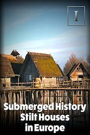 Submerged History - Stilt Houses in Europe