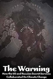 The Warning: How the US and Russian Secret Services Collaborated On Climate Change