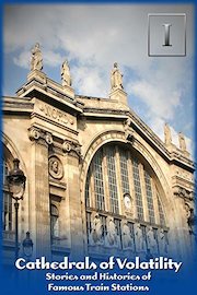 Cathedrals of Volatility: Stories and Histories of Famous Train Stations