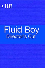 Fluid Boy Director's Cut