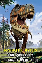 Dinosaur Myths You Probably Thought Were True