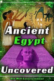 Ancient Egypt: Uncovered