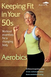 Keeping Fit in your 50s: Aerobics