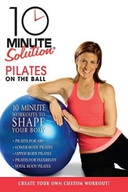 10 Minute Solution: Pilates On-The-Ball