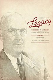 Charles A. Cannon: A Mind for Business, A Heart for People