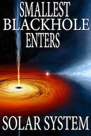 Smallest Blackhole Enters Solar System