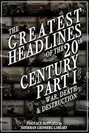 The Greatest Headlines Of The 20th Century Part 1 War Death and Destruction