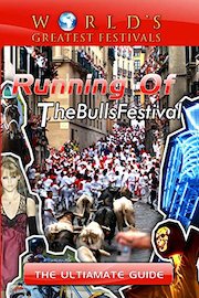 World's Greatest Festivals - The Ultimate Guide to Running of The Bulls Festival