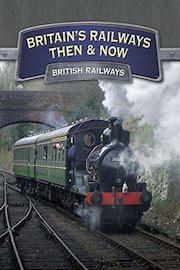 Britain's Railways Then And Now: British Railways