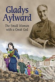 Gladys Aylward - Small Woman with a Great God