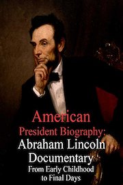 American President Biography: Abraham Lincoln Documentary From Early Childhood to Final Days