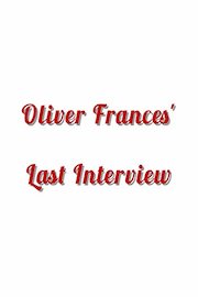 Oliver Frances' Last Interview