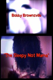 Bobby Brownsville: The Sleepy Not Mama