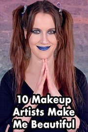 10 Makeup Artists Make Me Beautiful