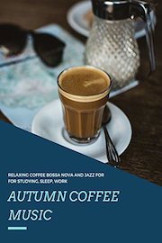 Autumn Coffee Music - Relaxing Coffee Bossa Nova and Jazz For for Studying, Sleep, Work