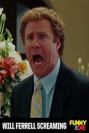 Will Ferrell Screaming