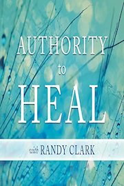 Authority to Heal With Randy Clark