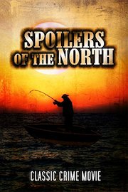 Spoilers of the North: Classic Crime Movie