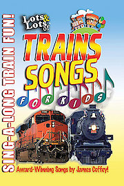 Lots & Lots of Trains Songs for Kids Sing-A-Long Train Fun!