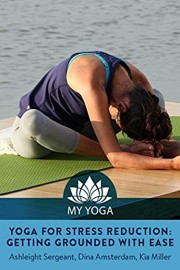 Yoga for Stress Reduction: Getting Grounded with Ease