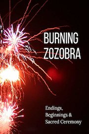 Burning Zozobra: Endings, Beginnings & Sacred Ceremony