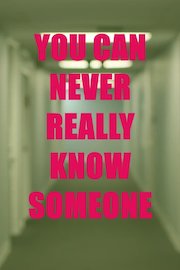 You Can Never Really Know Someone