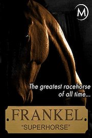 Frankel the Superhorse: The Greatest Racehorse of All Time