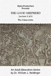 The Good Shepherd. Lecture 2 of 4. The Catacombs.