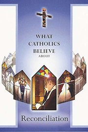 What Catholics Believe About Reconciliation