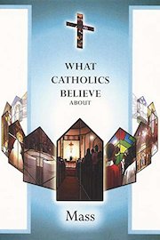 What Catholics Believe About The Mass