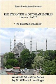 The Byzantine & Ottoman Empires: Lecture 11 of 12. The Sick Man of Europe.