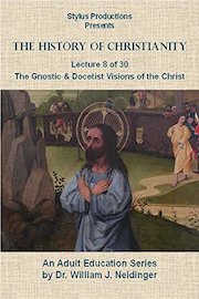 The History of Christianity. Lecture 8 of 30. The Gnostic and Docetist Visions of the Christ.