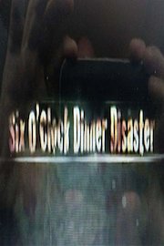 Six O'Clock Dinner Disaster