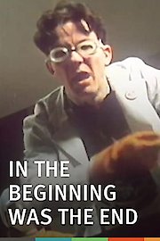 In the Beginning Was the End