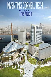 Inventing Cornell Tech: The Vision