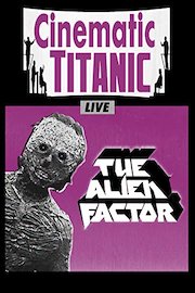 Cinematic Titanic Live: The Alien Factor
