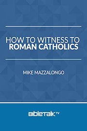 How to Witness to Roman Catholics