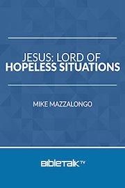 Jesus: Lord of Hopeless Situations