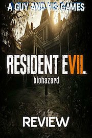Review: Resident Evil 7 - A Guy And His Games Review