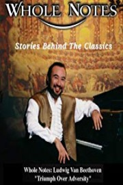 Whole Notes: Ludwig Van Beethoven - Triumph Over Adversity