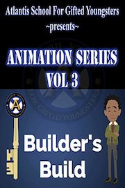 Atlantis School For Gifted Youngsters Animation Series Vol 3: Builder's Build