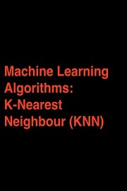 Machine Learning Algorithms: K-Nearest Neighbour