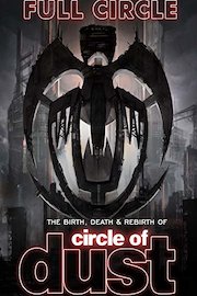 Full Circle: The Birth, Death & Rebirth Of Circle Of Dust