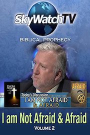 Skywatch TV: Biblical Prophecy - Not Afraid Part 2