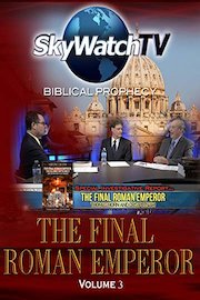 Skywatch TV: Biblical Prophecy - Final Roman Emperor Volume 3